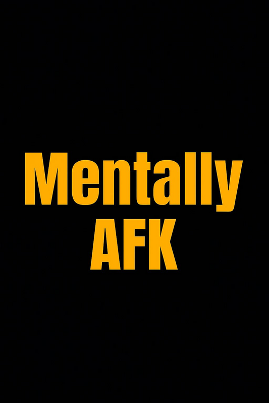 Mentally AFK