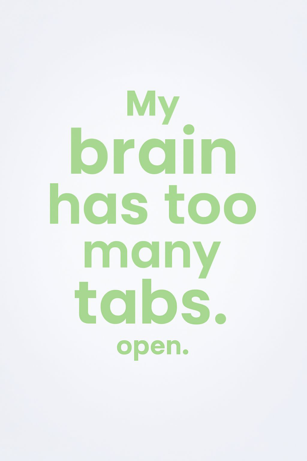 My brain has too many tabs opens