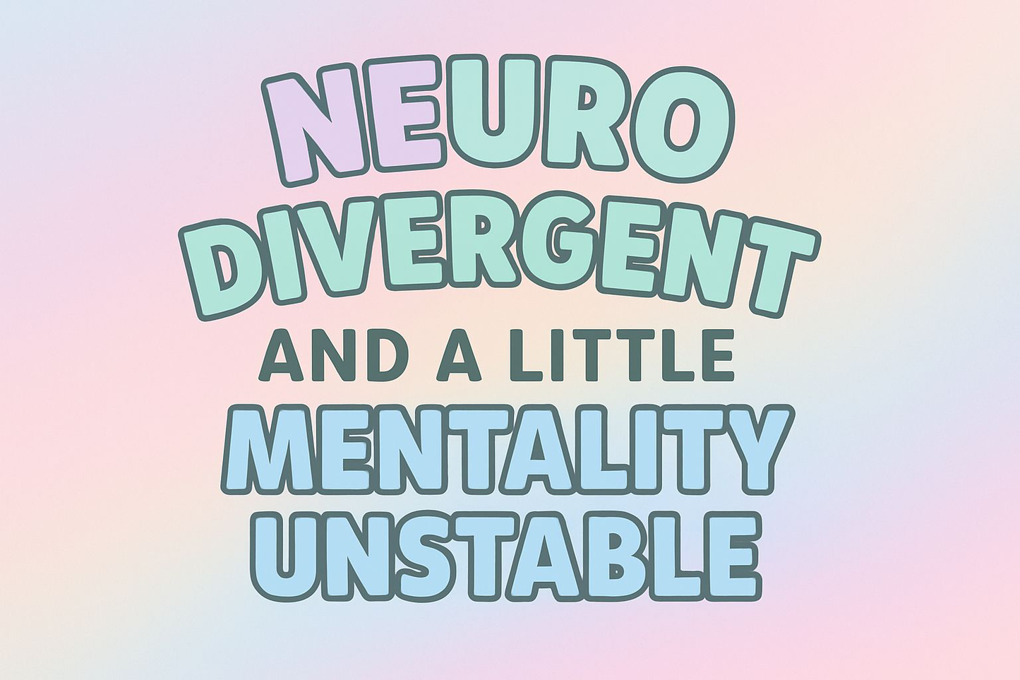 Neurodivergent w/ Mental Instability [Tablet/Phone]